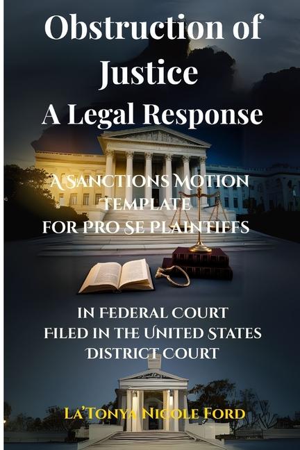 Obstruction of Justice: A Legal Response: A Sanctions Motion Template for Pro Se Plaintiffs in Feder