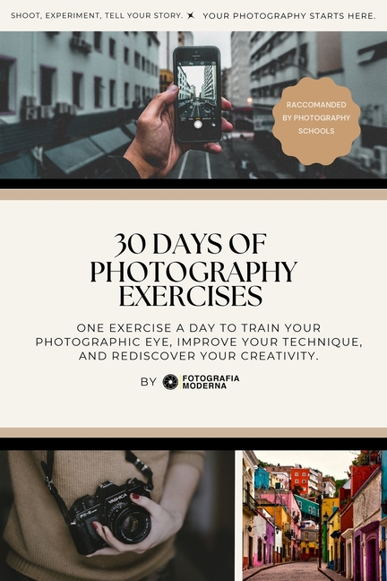 30 Days of Photography Exercises: Rediscover Creativity and Improve Your Eye, One Day at a Time