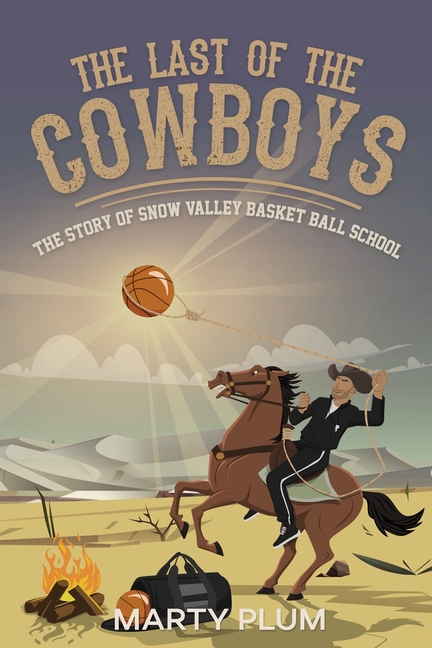 Last Of The Cowboys: The Story Of Snow Valley Basketball School