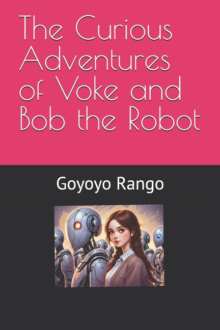 Curious Adventures of Voke and Bob the Robot