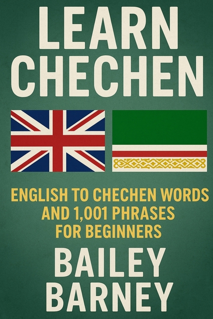 Learn Chechen: English to Chechen Words and 1,001 Phrases for Beginners