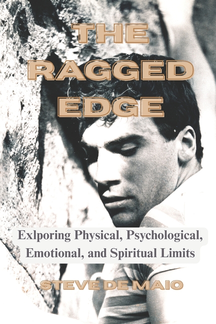 Ragged Edge: Exploring Physical, Psychological, Emotional and Spiritual Limits