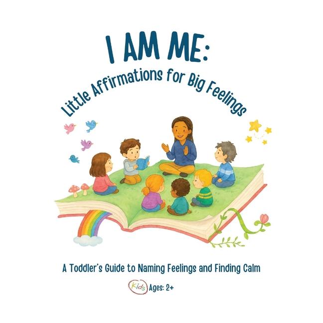 I Am Me: Little Affirmations for Big Feelings: A Toddler's Guide to Naming Feelings and Finding Calm