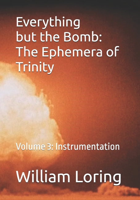Everything but the Bomb: The Ephemera of Trinity: Volume 3: Instrumentation