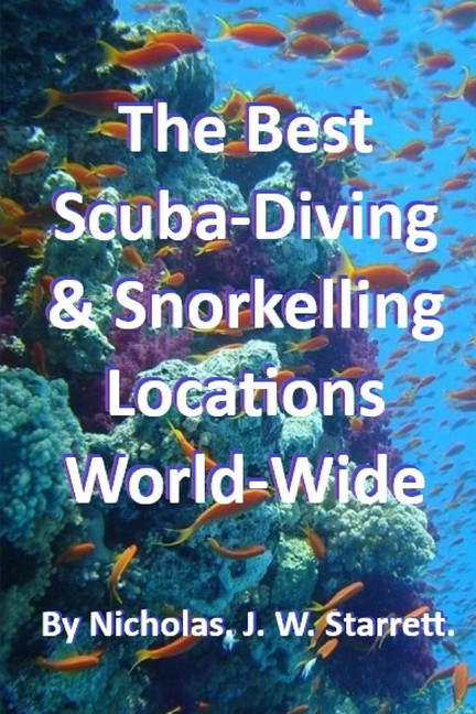 Best Scuba-Diving and Snorkelling Locations World-Wide: The best locations on the planet, to scuba-d