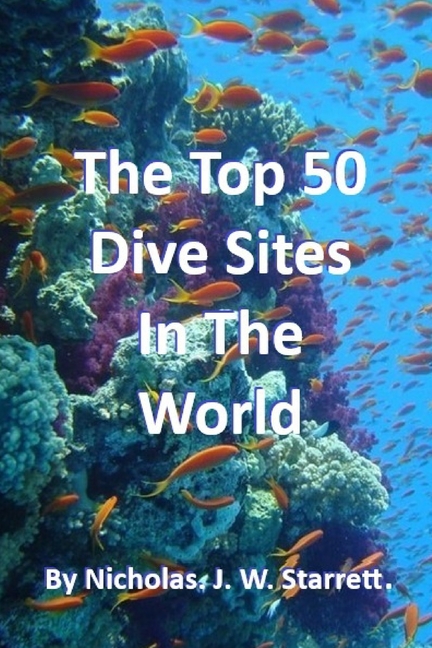 World's Top 50 Dive Sites (Scuba-Diving): Top 50 Best Scuba-Diving Dive Sites In The World
