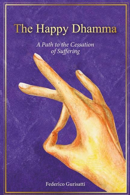 Happy Dhamma: A Path to the Cessation of Suffering