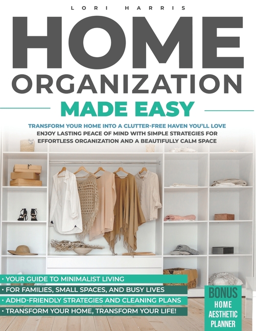 Home Organization Made Easy: Transform your home into a clutter-free haven you'll love.Enjoy lasting