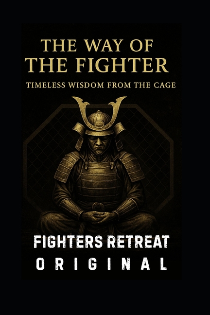 Way Of The Fighter: Timeless Wisdom From The Cage