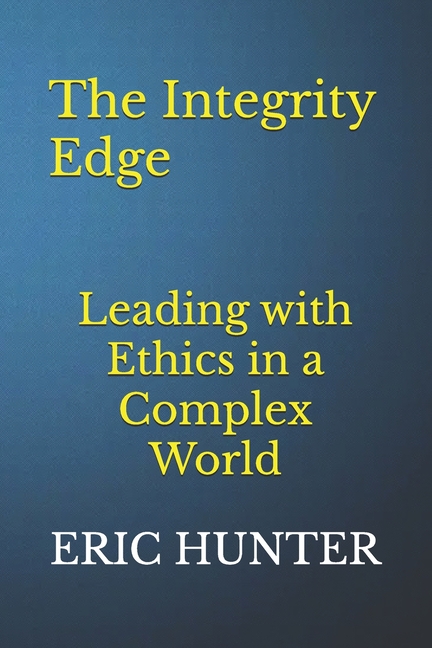 Integrity Edge: Leading with Ethics in a Complex World