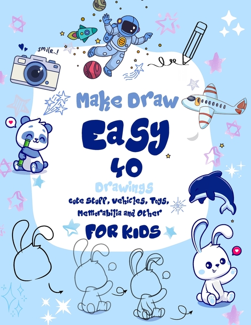 Make Draw Easy: 40 Drawings Cute Stuff, Vehicles, Toys, Memorabilia and Other for Kids