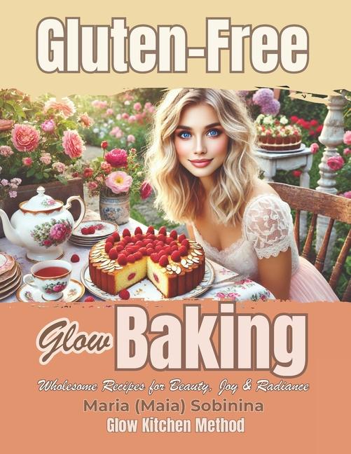 Gluten-Free Glow Baking: Wholesome Recipes for Beauty, Joy & Radiance