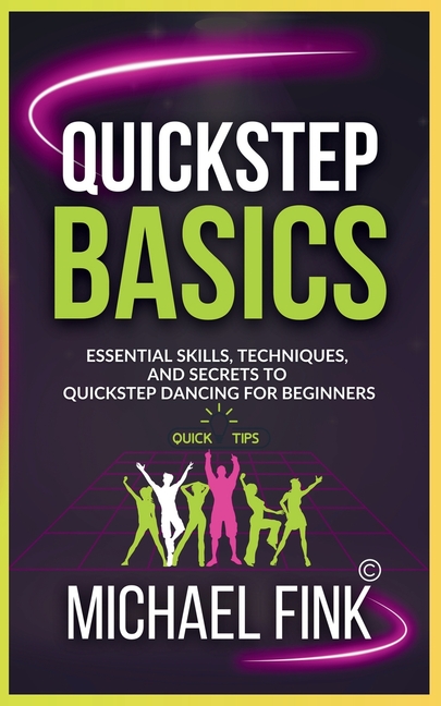 Quickstep Basics: Essential Skills, Techniques, and Secrets to Quickstep Dancing for Beginners