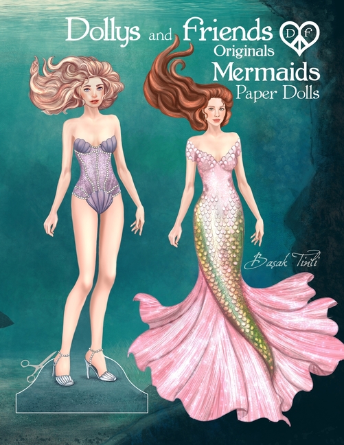 Dollys and Friends Originals, Mermaids Paper Dolls: Fashion Dress Up Collection of an Enchanted Unde