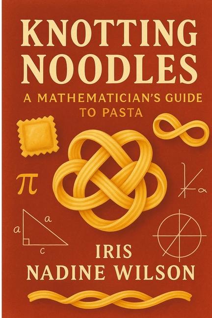 Knotting Noodles: A Mathematician's Guide to Pasta
