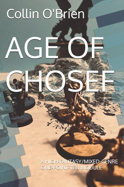 Age of Chosef: A High-Fantasy/Mixed-Genre One-Point-Ten Module