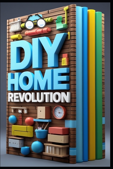 DIY Home Revolution: Modern Solutions Made Simple, Smart Home Essentials, Complete DIY Handbook, Ult