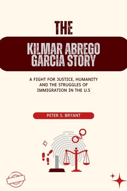 Kilmar Abrego Garcia Story: A Fight for Justice, Humanity and the Struggles of Immigration in the U.