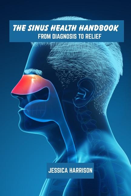 sinus health handbook: From diagnosis to relief