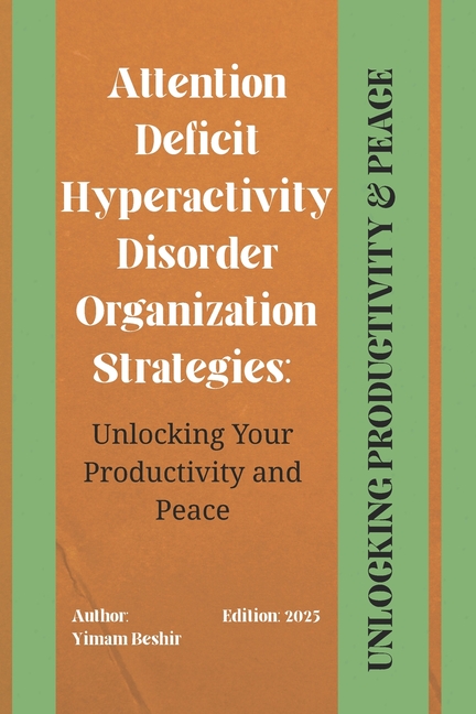 Attention Deficit Hyperactivity Disorder Organization Strategies: Unlocking Your Productivity and Pe