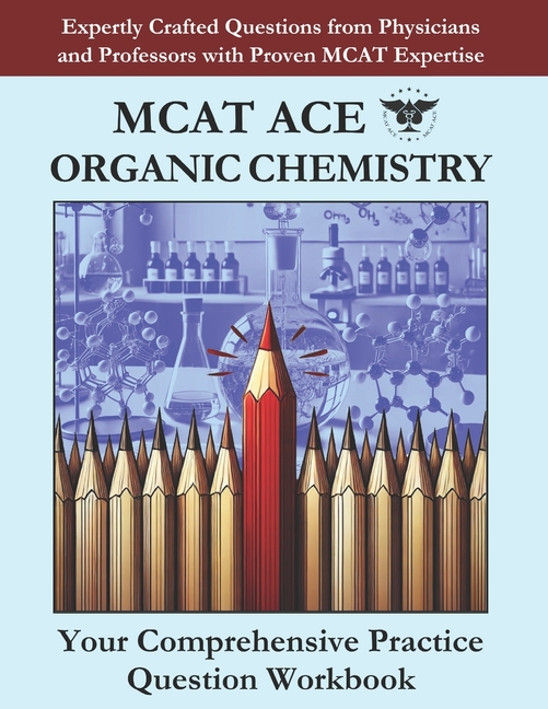 MCAT Ace Organic Chemistry: Expertly Crafted Questions from Physicians and Professors with Proven MC