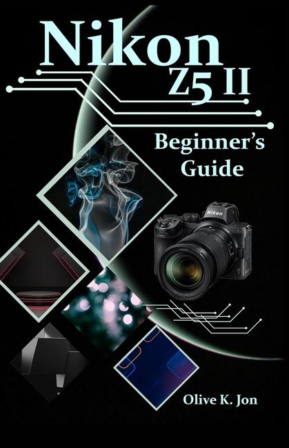 Nikon Z5 II Beginner's Guide: A Step-by-Step Manual with Expert Tips, Screenshots for Setup, and Tri