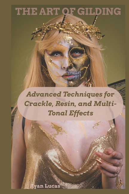Art of Gilding: Advanced Techniques for Crackle, Resin, and Multi-Tonal Effects