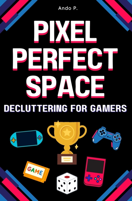 Pixel Perfect Space: Decluttering for Gamers