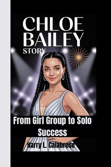 Chloe Bailey Story: From Girl Group to Solo Success