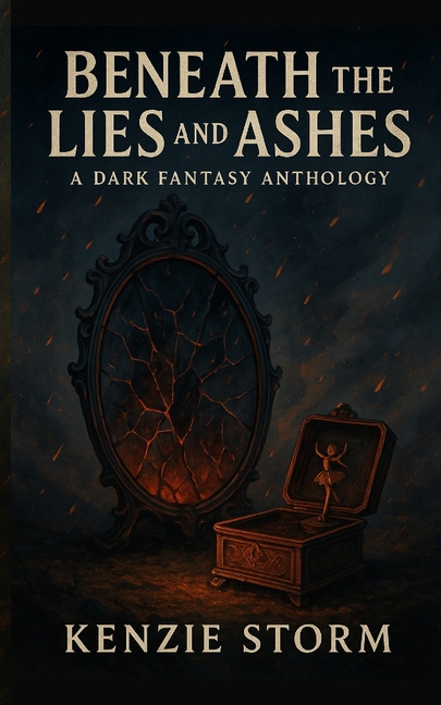 Beneath the Lies and Ashes: A Dark Fantasy Anthology