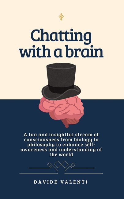 Chatting with a brain: A fun and insightful stream of consciousness from biology to philosophy to en