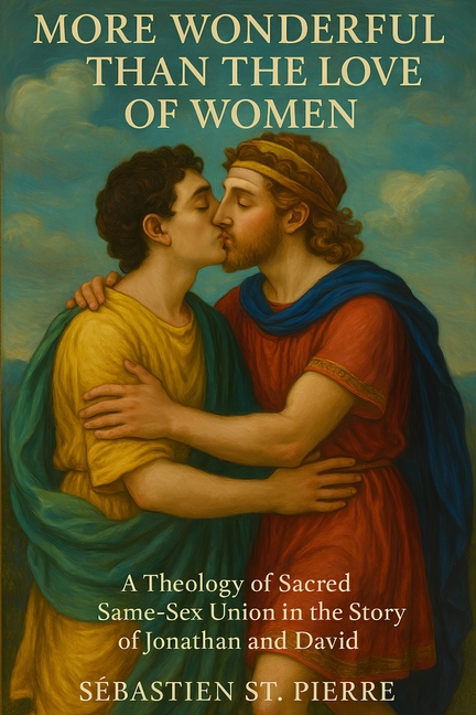More Wonderful Than the Love of Women: A Theology of Sacred Same-Sex Union in the Story of Jonathan 