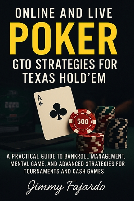 Online and Live Poker: GTO Strategies for Texas Hold'em: A Practical Guide to Bankroll Management, M