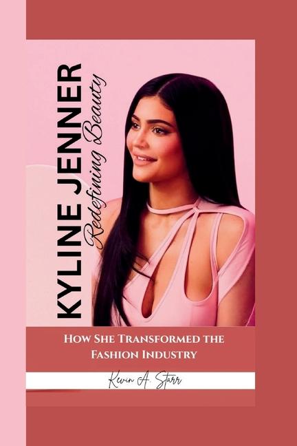 Kyline Jenner: Redefining Beauty How She Transformed the Fashion Industry.