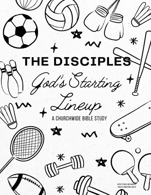 Disciples: God's Starting Lineup: A Churchwide Bible Study