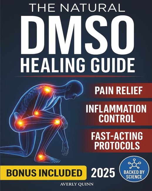 Natural DMSO Healing Guide: Fast-Acting Protocols to Relieve Pain, Reduce Inflammation, and Support 