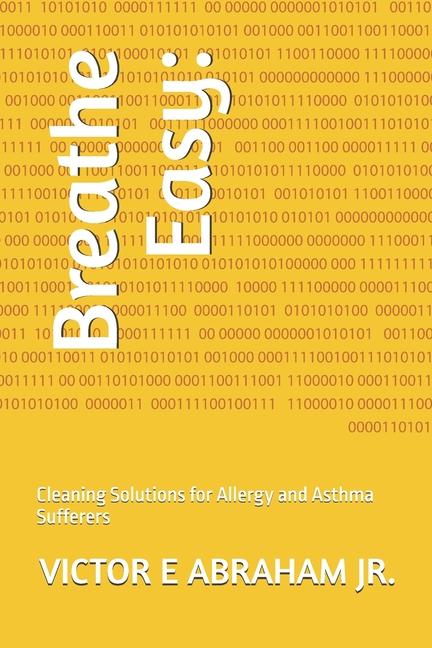 Breathe Easy: : Cleaning Solutions for Allergy and Asthma Sufferers