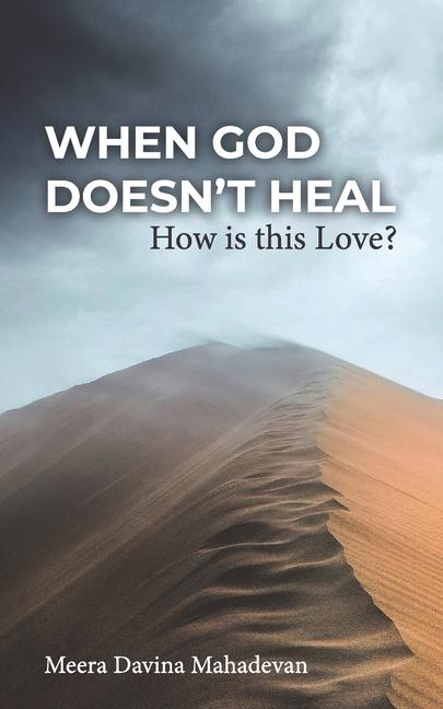 When God Doesn't Heal: How Is This Love?
