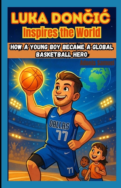 Luka Dončic Inspires the World: How a Young Boy Became a Global Basketball Hero