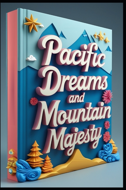 Pacific Dreams and Mountain Majesty: Alberta & BC A Journey Beyond, Western Canada Where Wilderness 