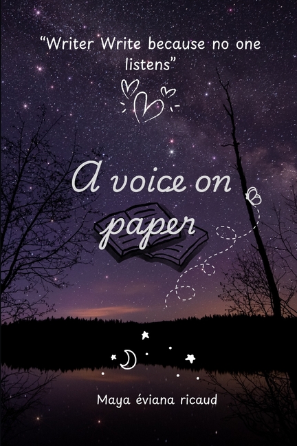 voice on paper: "Writers write because no one listens"