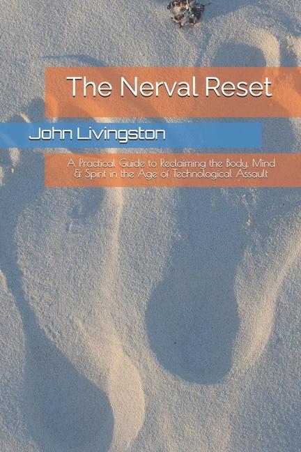 Nerval Reset: A Practical Guide to Reclaiming the Body, Mind & Spirit in the Age of Technological As
