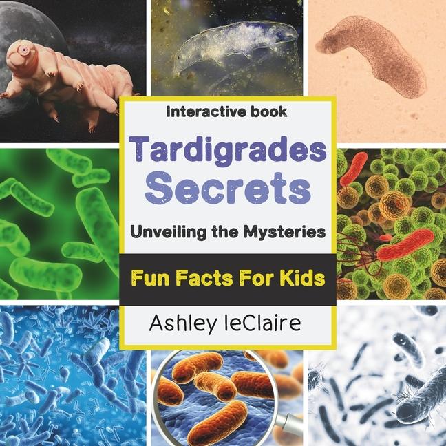 Secret Life of Tardigrades: Fun Facts About the Tiny "Water Bears" of Microscopic Marvels for Kids A