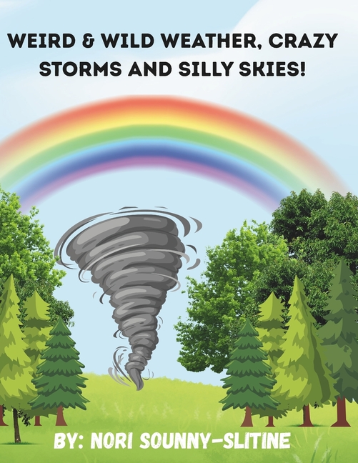 Weird & Wild Weather: Crazy Storms and Silly Skies!