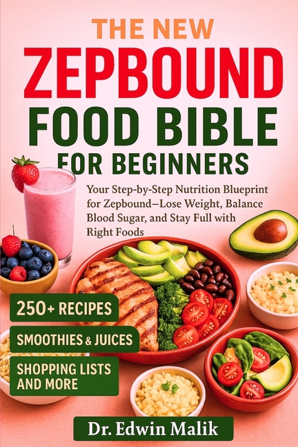 New Zepbound Food Bible for Beginners: Your Step-by-Step Nutrition Blueprint for Zepbound--Lose Weig