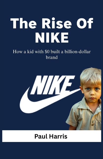 Rise Of NIKE: How a kid with $0 built a billiondollar brand