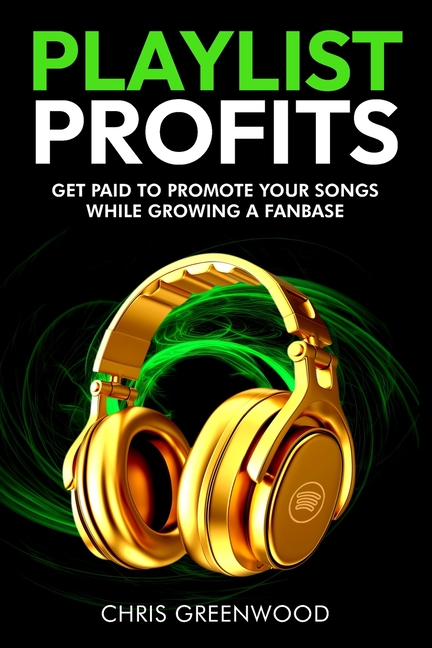 Playlist Profits: Get Paid To Promote Your Songs While Growing a Fanbase