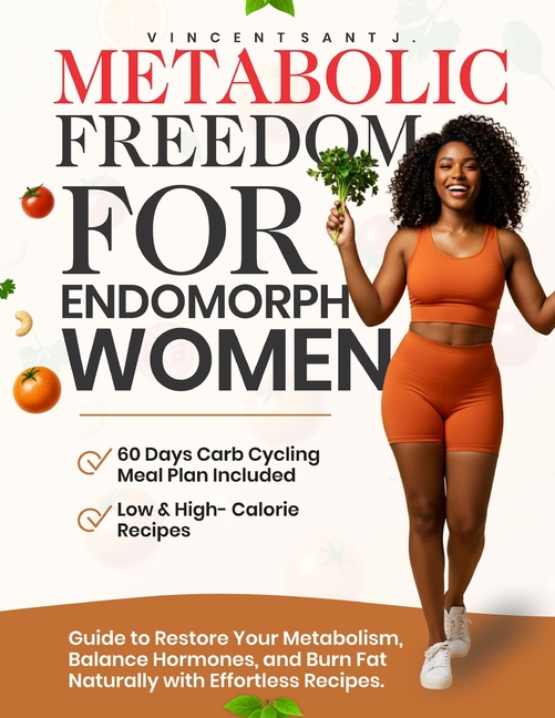 Metabolic Freedom for Endomorph Women: Guide to Restore Your Metabolism, Balance Hormones, and Burn 