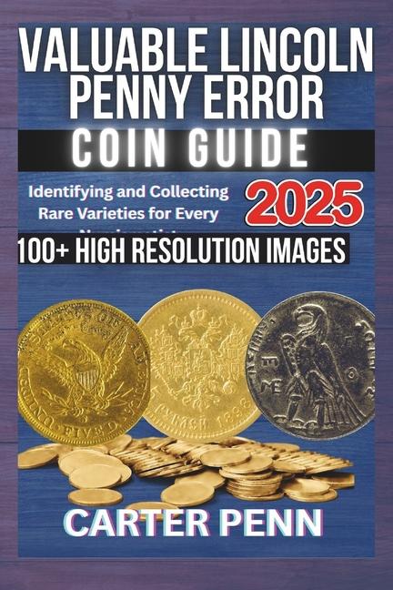 Valuable Lincoln Penny Error Coin Guide: Identifying and Collecting Rare Varieties for Every Numisma