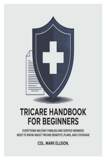 TRICARE Handbook for Beginners: Everything Military Families and Service Members Need to Know About 